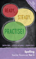 Ready, Steady, Practise! - Year 6 Spelling Teacher Resources