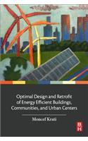 Optimal Design and Retrofit of Energy Efficient Buildings, Communities, and Urban Centers
