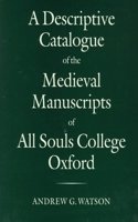 Descriptive Catalogue of the Medieval Manuscripts of All Souls College, Oxford