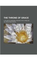 The Throne of Grace; A Volume of Personal Prayers, with a Prelude