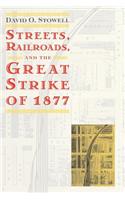 Streets, Railroads, and the Great Strike of 1877