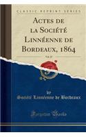 Actes de la Société Linnéenne de Bordeaux, 1864, Vol. 25 (Classic Reprint)