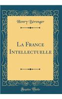 La France Intellectuelle (Classic Reprint)
