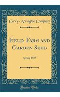 Field, Farm and Garden Seed: Spring 1925 (Classic Reprint)