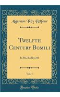 Twelfth Century Bomili, Vol. 1: In Ms. Bodley 343 (Classic Reprint)