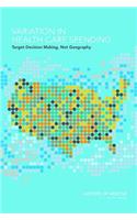 Variation in Health Care Spending: Target Decision Making, Not Geography