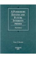 Possessory Estates and Future Interests Primer