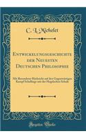 Entwickelungsgeschichte der Neuesten Deutschen Philosophie: Mit Besonderer Rücksicht auf den Gegenwärtigen Kampf Schellings mit der Hegelschen Schule (Classic Reprint)