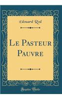 Le Pasteur Pauvre (Classic Reprint)