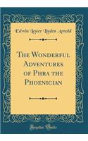 The Wonderful Adventures of Phra the Phoenician (Classic Reprint)