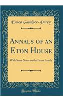 Annals of an Eton House: With Some Notes on the Evans Family (Classic Reprint)