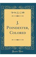 J. Poindexter, Colored (Classic Reprint)
