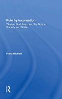 Rule By Incarnation: Tibetan Buddhism and Its Role in Society and State