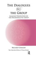 The Dialogues in and of the Group: Lacanian Perspectives on the Psychoanalytic Group(The New International Library of Group Analysis)