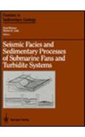 Seismic Facies and Sedimentary Processes of Submarine Fans and Turbidite Systems