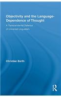 Objectivity and the Language-Dependence of Thought: A Transcendental Defence of Universal Lingualism(Routledge Studies in Contemporary Philosophy)