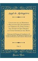 Coleccion de las Memorias o Relaciones Que Escribieron los Virreyes del Perú Acerca del Estado en Que Dejaban las Cosas Generales del Reino, Vol. 2: Relaciones del Marqués de Guadalcázar, del Conde de Chinchón, del Marqués de Mancera, del Conde de