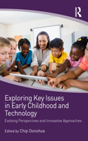 Exploring Key Issues in Early Childhood and Technology: Evolving Perspectives and Innovative Approaches