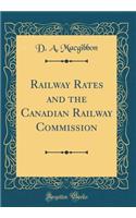 Railway Rates and the Canadian Railway Commission (Classic Reprint)