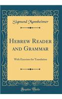 Hebrew Reader and Grammar: With Exercises for Translation (Classic Reprint)