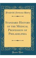 Standard History of the Medical Profession of Philadelphia (Classic Reprint)