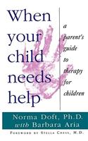 When Your Child Needs Help: A Parent's Guide to Therapy for Children