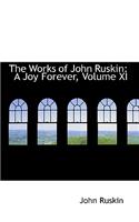 The Works of John Ruskin: A Joy Forever, Volume XI