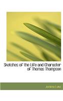 Sketches of the Life and Character of Thomas Thompson: (English)