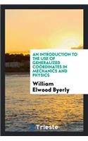 An Introduction to the Use of Generalized CoÃ¶rdinates in Mechanics and Physics