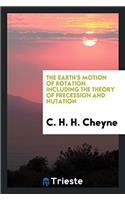 The Earth's Motion of Rotation Including the Theory of Precession and Nutation
