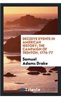 Decisive Events in American History; The Campaign of Trenton, 1776-77