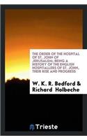 Order of the Hospital of St. John of Jerusalem; Being a History of the English Hospitallers of St. John, Their Rise and Progress