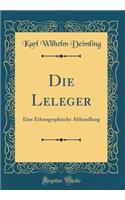 Die Leleger: Eine Ethnographische Abhandlung (Classic Reprint)