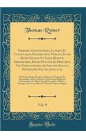 Foedera, Conventiones, Literæ, Et Cujuscunque Generis Acta Publica, Inter Reges Angliæ Et Alios Quosvis Imperatores, Reges, Pontifices, Principes, Vel Communitates, Ab Ineunte Sæculo Duodecimo, Viz; Ab Anno 1101, Vol. 9: Ad Nostra Usque Tempora, Ha