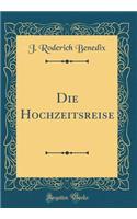 Die Hochzeitsreise (Classic Reprint)