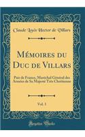 Mémoires du Duc de Villars, Vol. 3: Pair de France, Maréchal Général des Armées de Sa Majesté Très Chrétienne (Classic Reprint)
