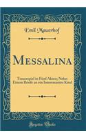 Messalina: Trauerspiel in Fünf Akten; Nebst Einem Briefe an ein Interessantes Kind (Classic Reprint)