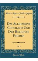 Das Allgemeine Concilium Und Der Religiöse Frieden, Vol. 2 (Classic Reprint)