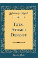 Total Atomic Defense (Classic Reprint)