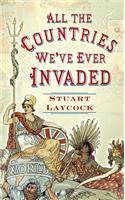 All the Countries We've Ever Invaded: And the Few We Never Got Round to