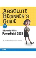 Absolute Beginner's Guide to Microsoft Office PowerPoint 2003