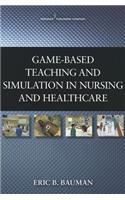 Game-Based Teaching and Simulation in Nursing and Healthcare