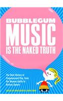 Bubblegum Music Is the Naked Truth