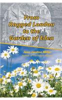 From Ragged London to the Garden of Eden