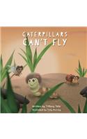 Caterpillars Can't Fly