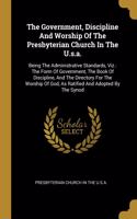 Government, Discipline And Worship Of The Presbyterian Church In The U.s.a.