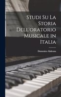 Studi Su La Storia Dell'oratorio Musicale in Italia