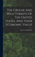 Grouse And Wild Turkeys Of The United States, And Their Economic Value