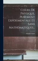 Cours De Physique, Purement Expérimentale Et Sans Mathématiques...