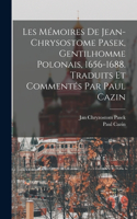 Les Mémoires de Jean-Chrysostome Pasek, gentilhomme polonais, 1656-1688. Traduits et commentés par Paul Cazin